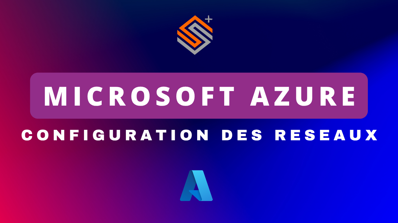 Azure - Configurer le réseau et sécuriser ses accès
